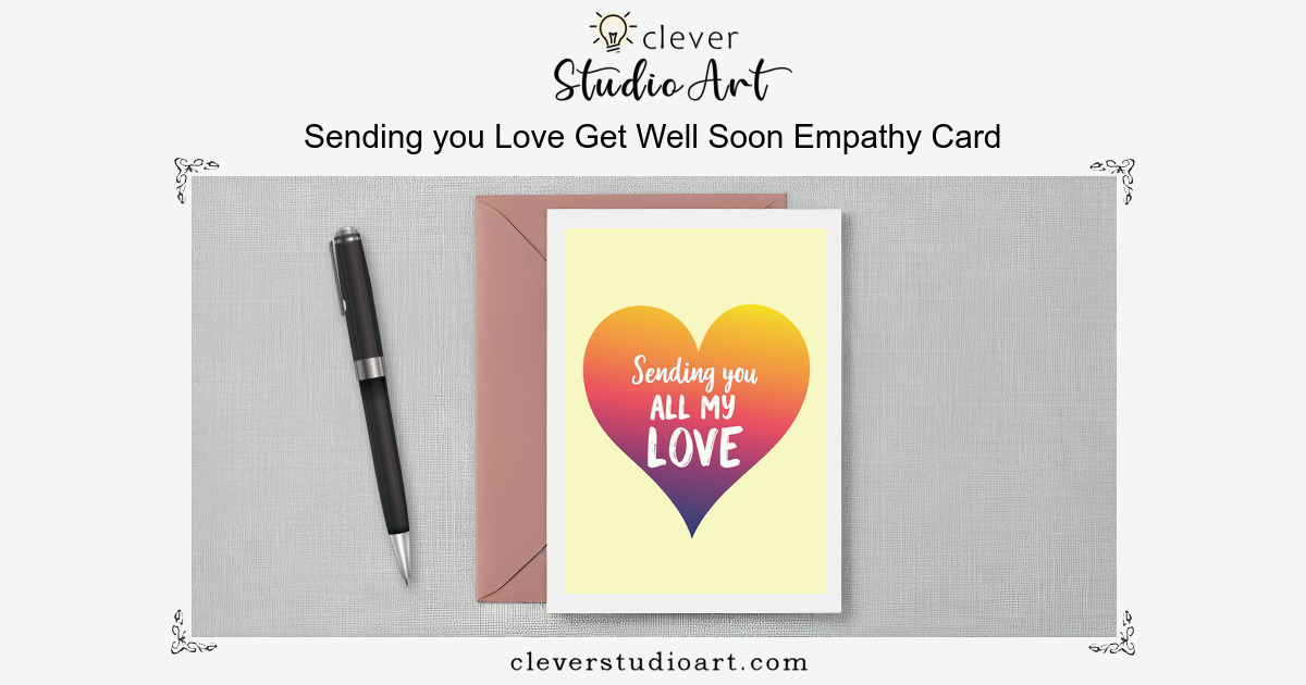 Sending you Love Get Well Soon Empathy Card