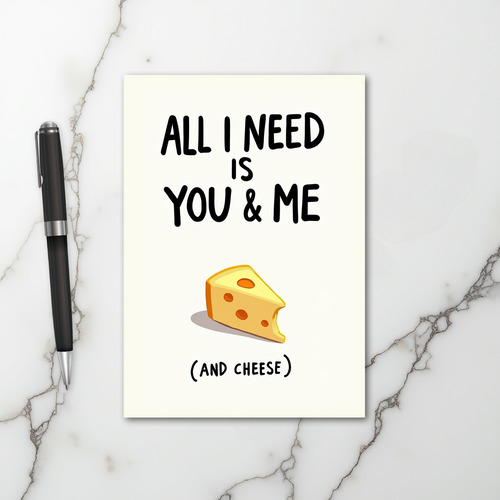 All I Need Is You Me Cheese Card