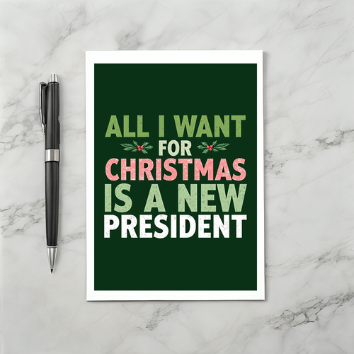 All I Want for Christmas is a New President Card