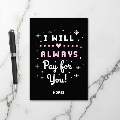 Always Pay For You Nope Funny Card