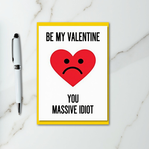Be My Valentine Idiot Card