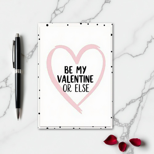 Be My Valentine Or Else Funny Card