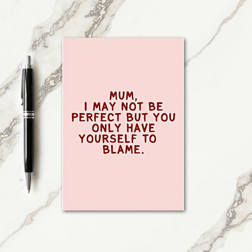 Blame Yourself Mum Funny Card