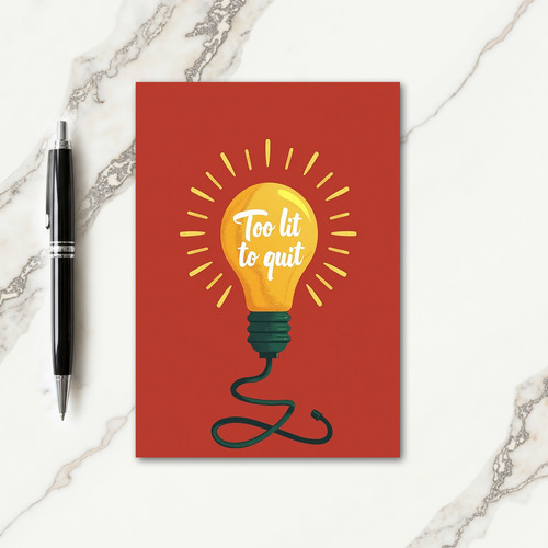Too Lit To Quit Card