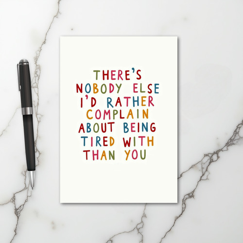 Complain About Tiredness With You Card