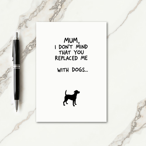 Dogs Replaced Me Mothers Day Card