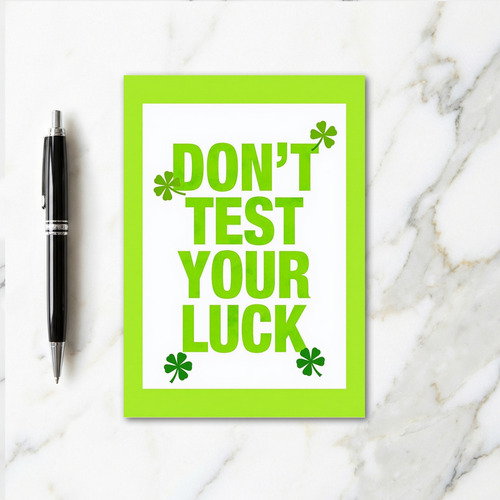 Dont Test Your Luck Green Card