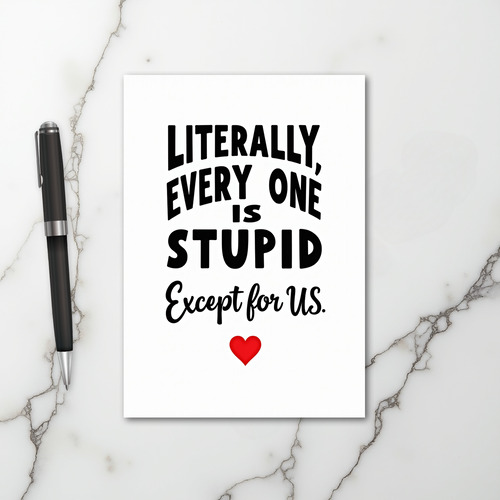 Everyone Is Stupid Except Us Card