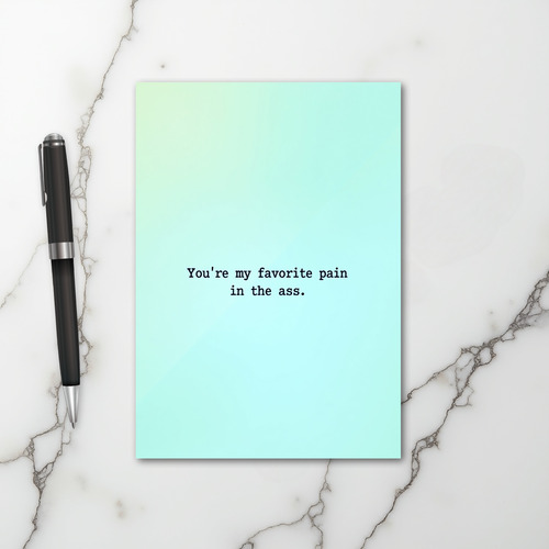 Favorite Pain In The Ass Funny Card