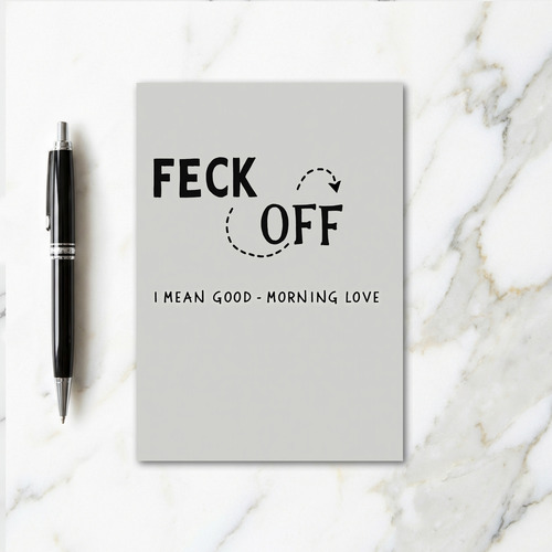 Feck Off Good Morning Love Card