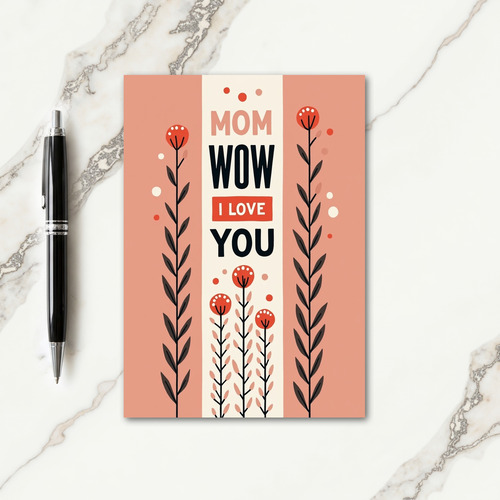 Floral Mom Wow Love You Card