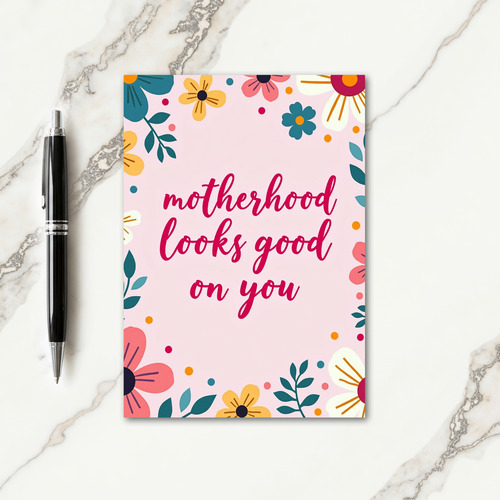 Floral Motherhood Looks Good Card