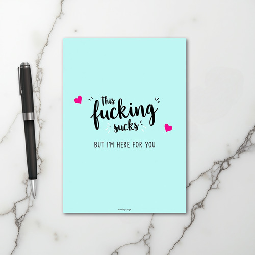 Fucking Sucks Im Here For You Card