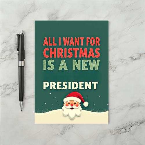 Funny Christmas Card All I Want Is A New President Santa