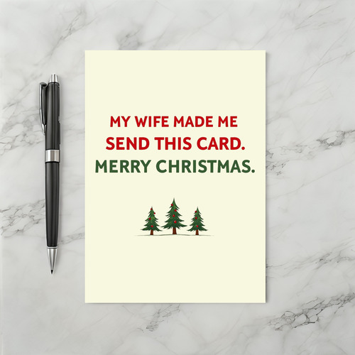 Funny Christmas card wife made me send this Merry Christmas