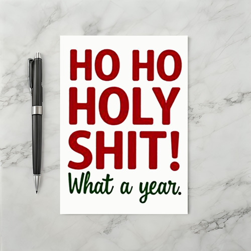 Funny Ho Ho Holy Shit Christmas Card What a Year