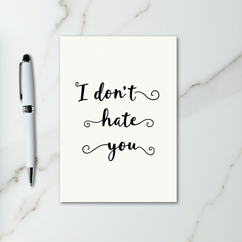 Funny I Do Not Hate You Card