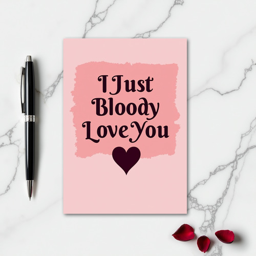 Funny I Just Bloody Love You Card