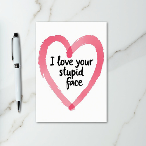 Funny I Love Your Stupid Face Heart Card