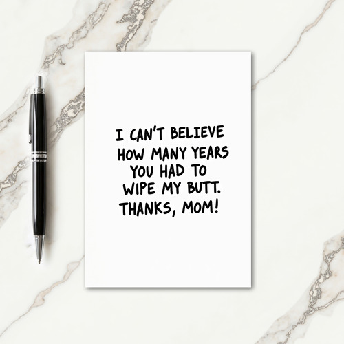 Funny Wipe My Butt Thanks Mom Card