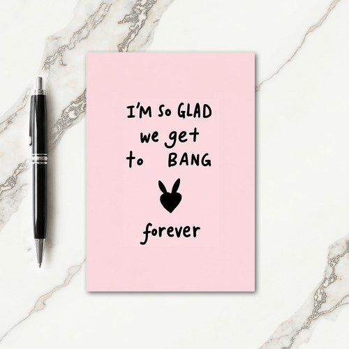 Glad We Bang Forever Love Card