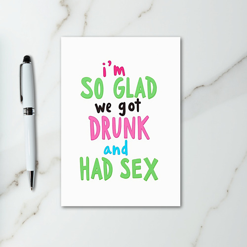 Glad We Got Drunk And Had Sex Card