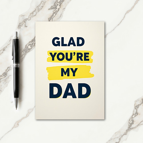 Glad Youre My Dad Design Card