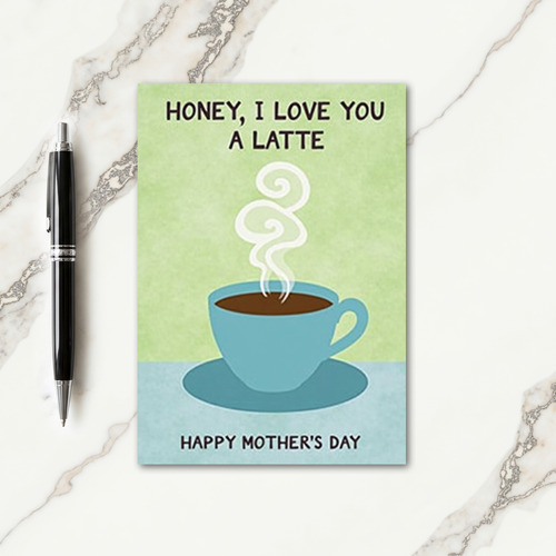 Honey I Love You Mothers Card