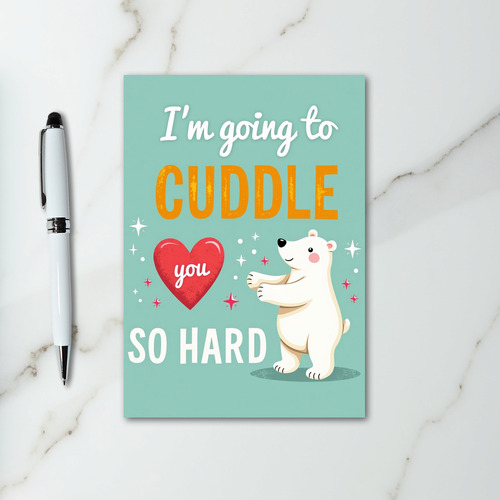 I Am Going To Cuddle You So Hard Card