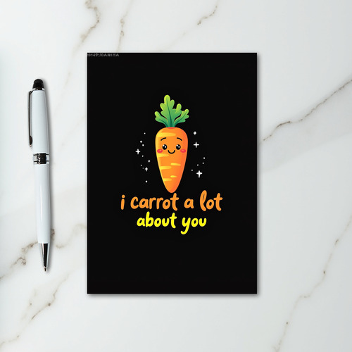 I Carrot A Lot About You Card