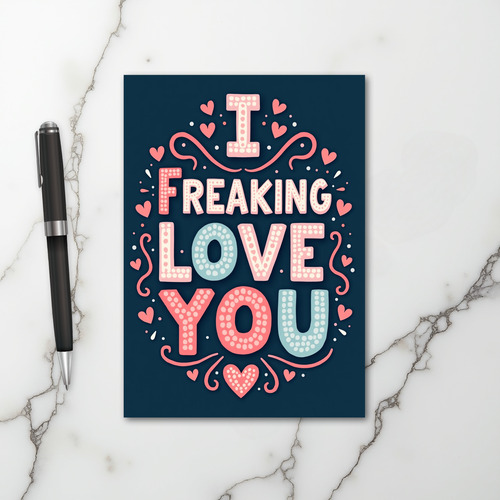 I Freaking Love You Funny Card