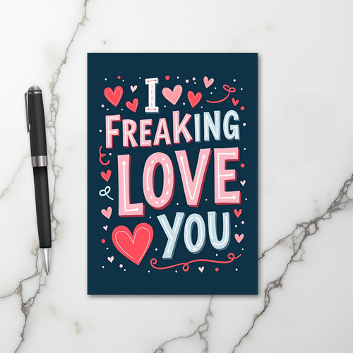 I Freaking Love You Greeting Card