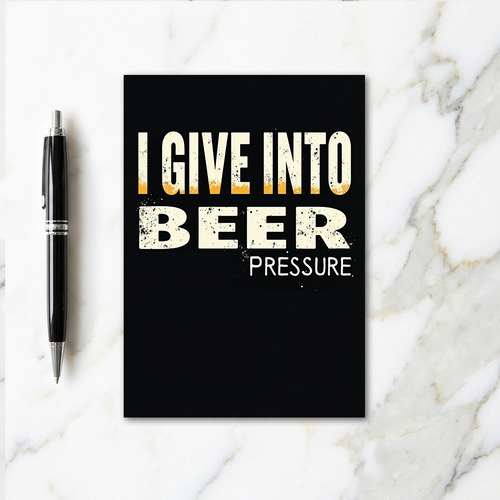 I Give Into Beer Pressure Card