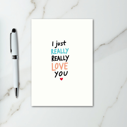 I Just Really Really Love You Card