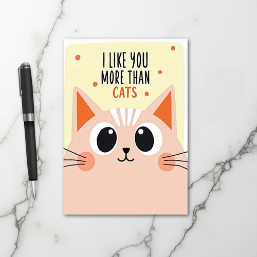 I Like You More Than Cats Love Card
