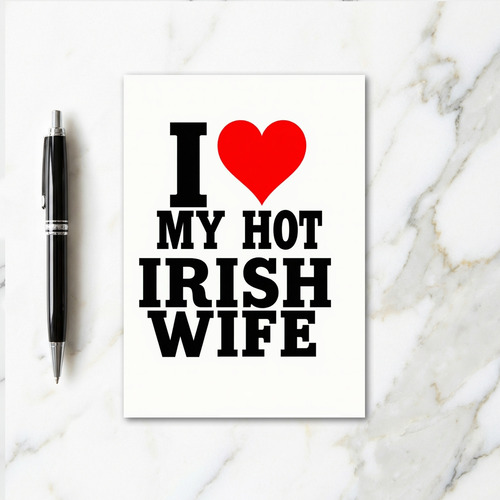 I Love My Hot Irish Wife Card