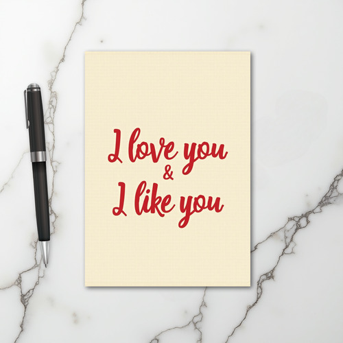 I Love You And I Like You Card