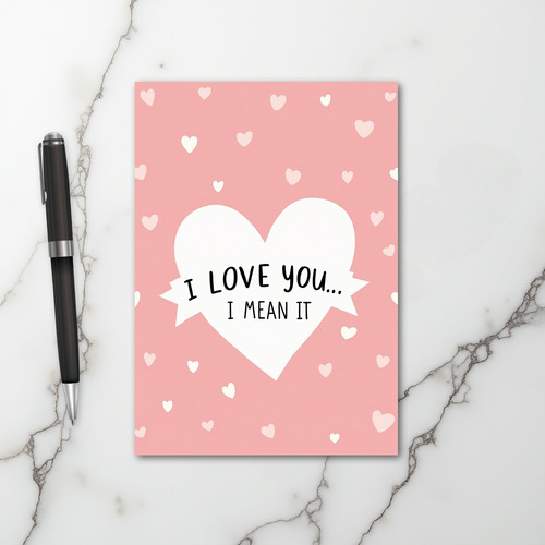 I Love You I Mean It Hearts Card