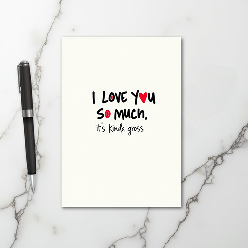 I Love You Kinda Gross Card