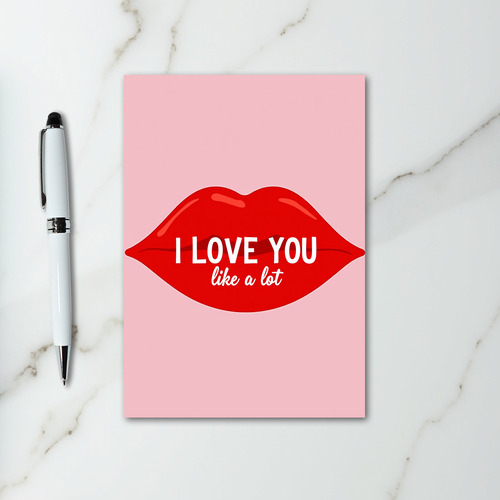 I Love You Like A Lot Card