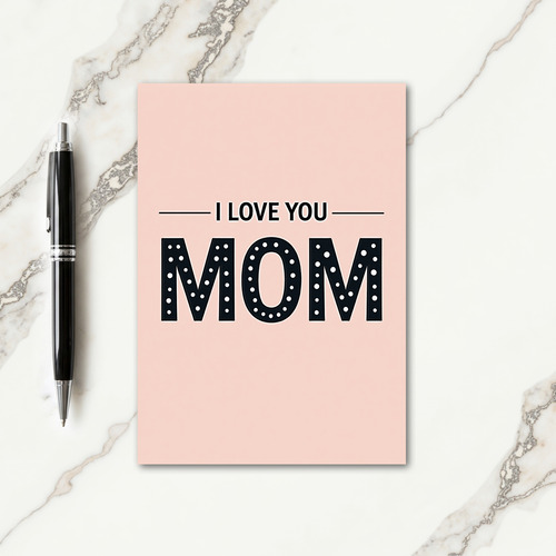 I Love You Minimalist Mom Card