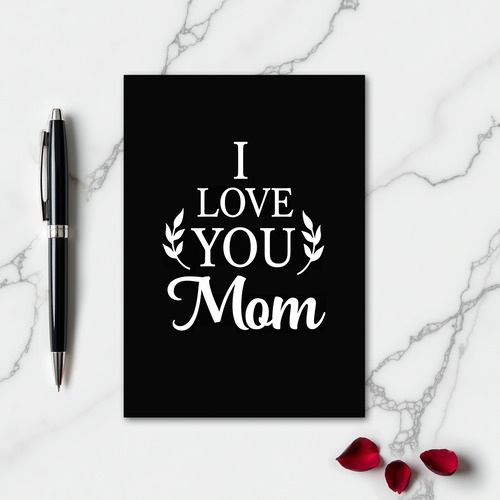 I Love You Mom Black And White Card