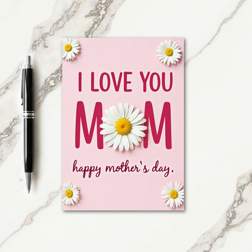 I Love You Mom Daisy Card