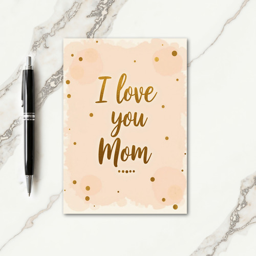 I Love You Mom Shimmering Card