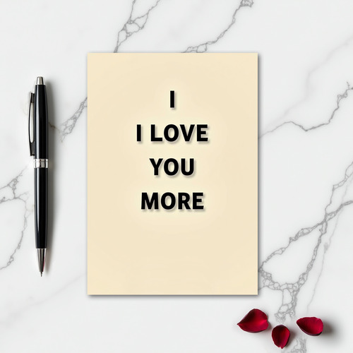 I Love You More Relationship Card
