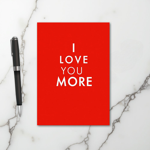 I Love You More Romantic Card