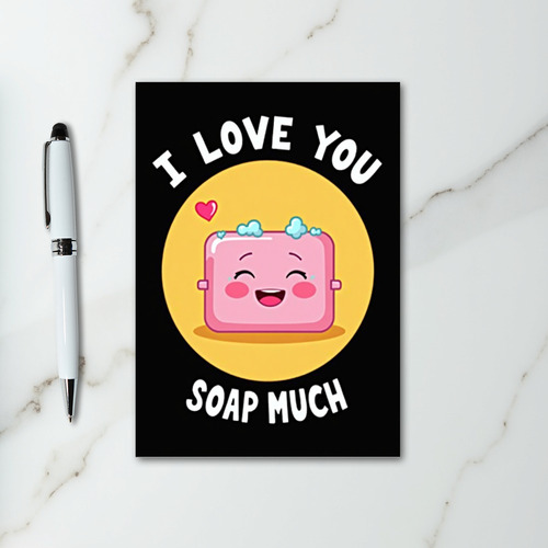 I Love You Soap Much Card