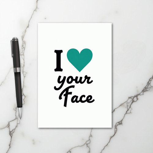 I Love Your Face Greeting Card