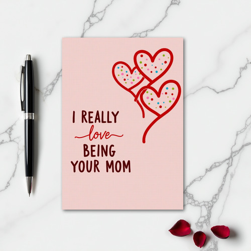 I Really Love Being Your Mom Card