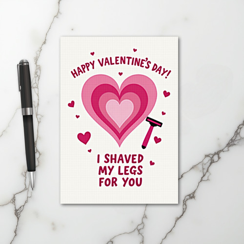 I Shaved Legs For You Valentines Card